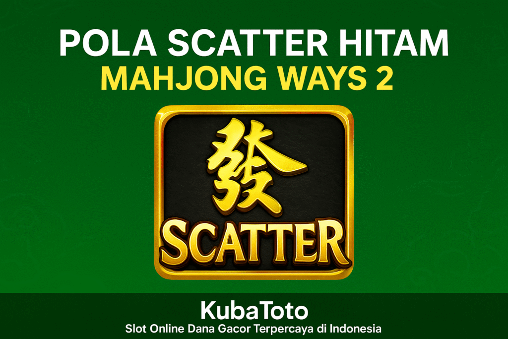 Pola Scatter Hitam Mahjong Ways 2 Hari Ini Gacor Bersama KubaToto 2025